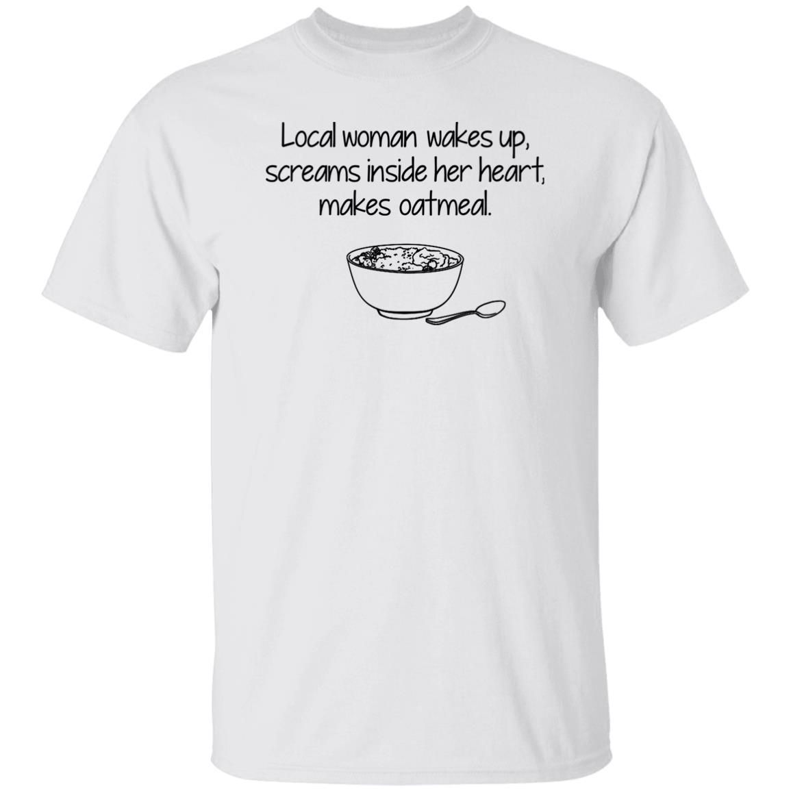 Feisty Waters Local Woman Wakes Up Scream Inside Her Heart Makes Oatmeal Shirt