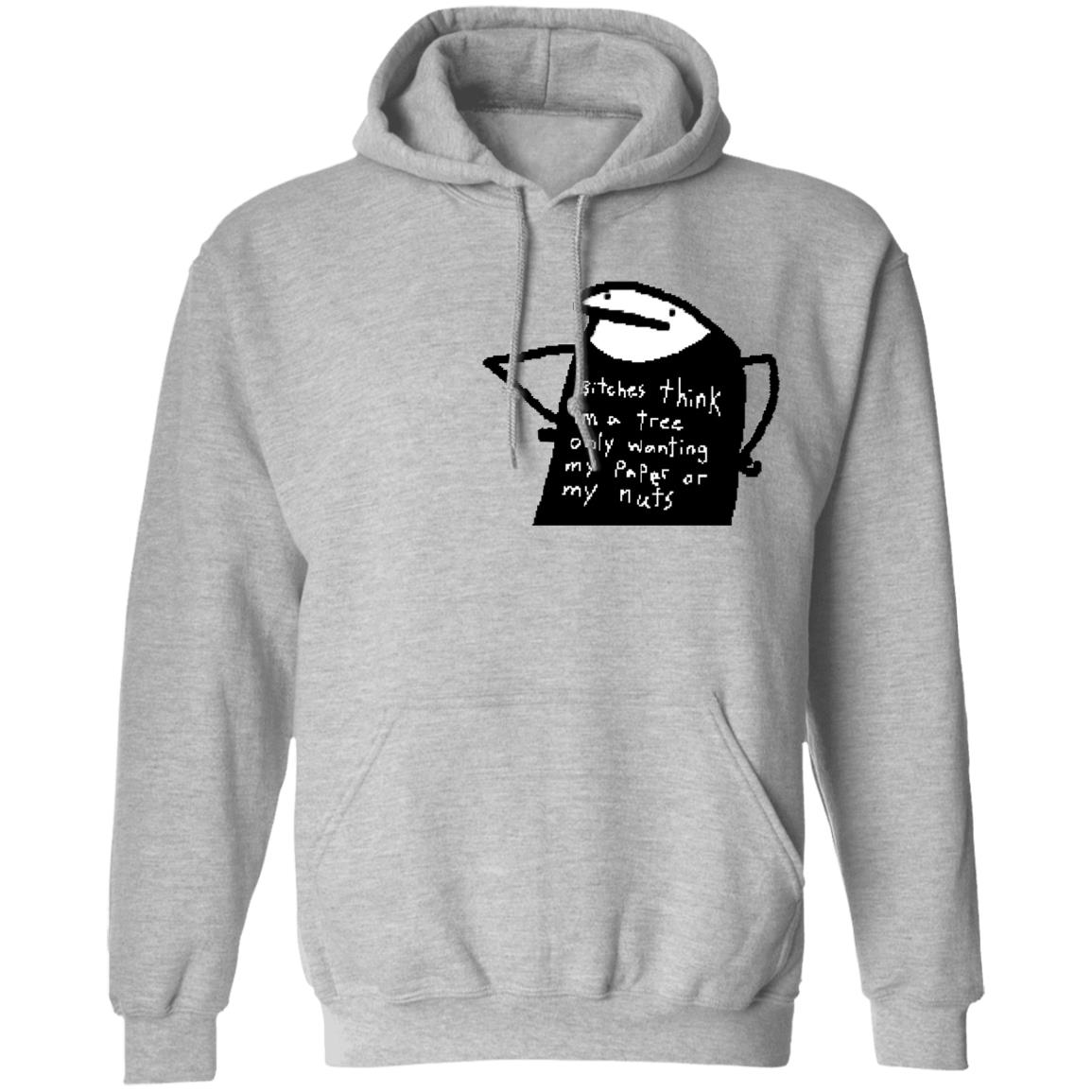 Bitches Think I'm A Tree Only Wanting My Paper Or My Nuts Shirt Flork Bitches Think I'm A Tree Only Wanting My Paper Or My Nuts Shirt Flork