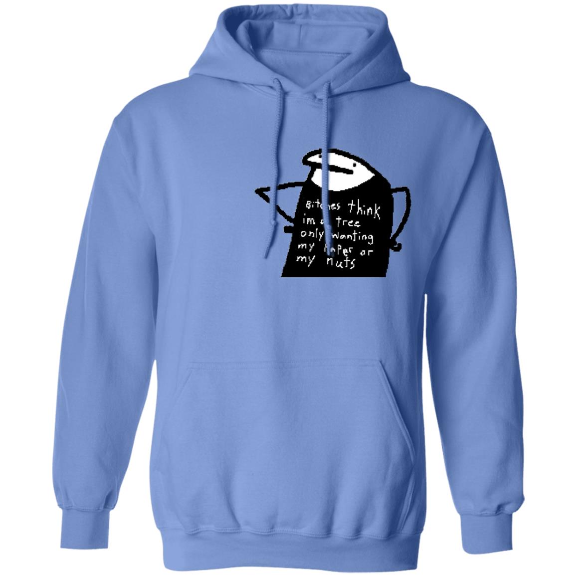 Bitches Think I'm A Tree Only Wanting My Paper Or My Nuts Shirt Flork Bitches Think I'm A Tree Only Wanting My Paper Or My Nuts Shirt Flork