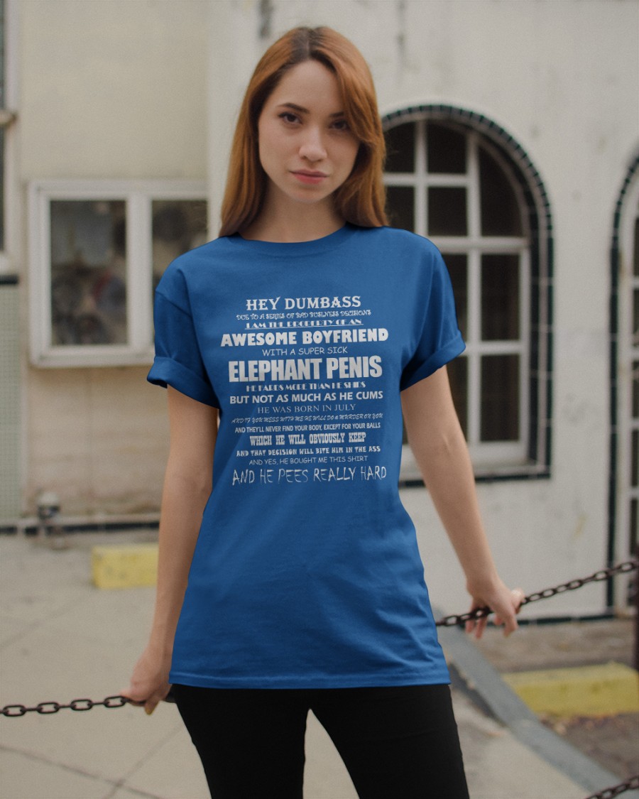 Hey Dumbass Boyfriend With A Super Sick Elephant Penis Shirt Hey Dumbass Boyfriend With A Super Sick Elephant Penis Shirt