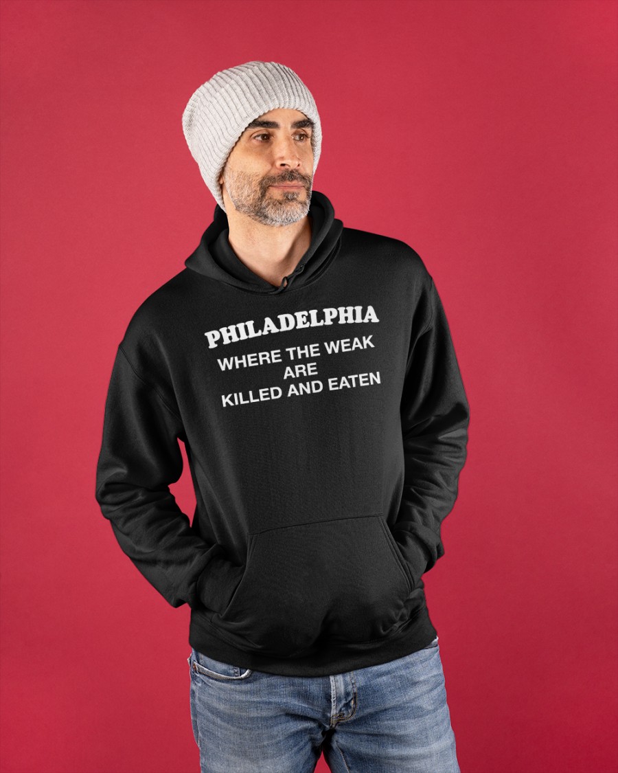 Shirts That Go Hard Philadelphia Where The Weak Are Killed And Eaten Long Sleeve T Shirt Shirts That Go Hard Philadelphia Where The Weak Are Killed And Eaten Long Sleeve T Shirt