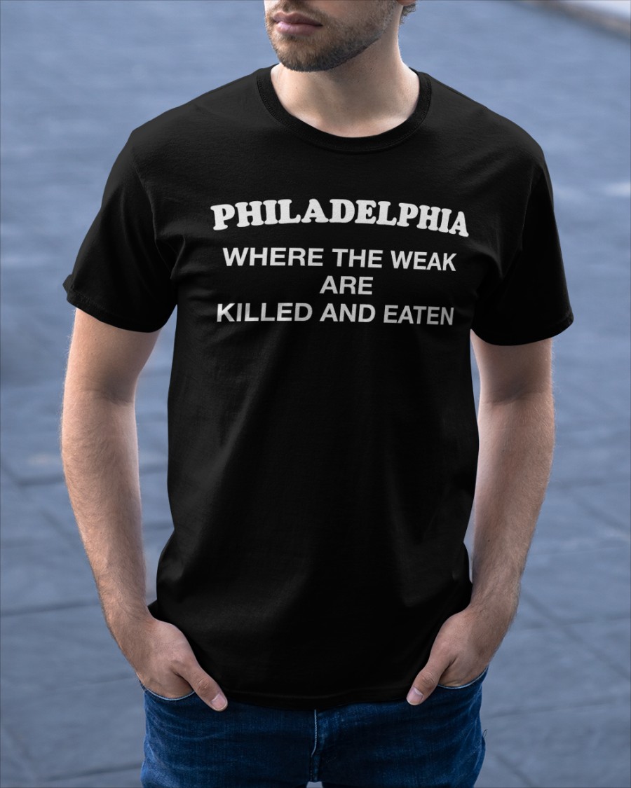 Shirts That Go Hard Philadelphia Where The Weak Are Killed And Eaten Long Sleeve T Shirt Shirts That Go Hard Philadelphia Where The Weak Are Killed And Eaten Long Sleeve T Shirt
