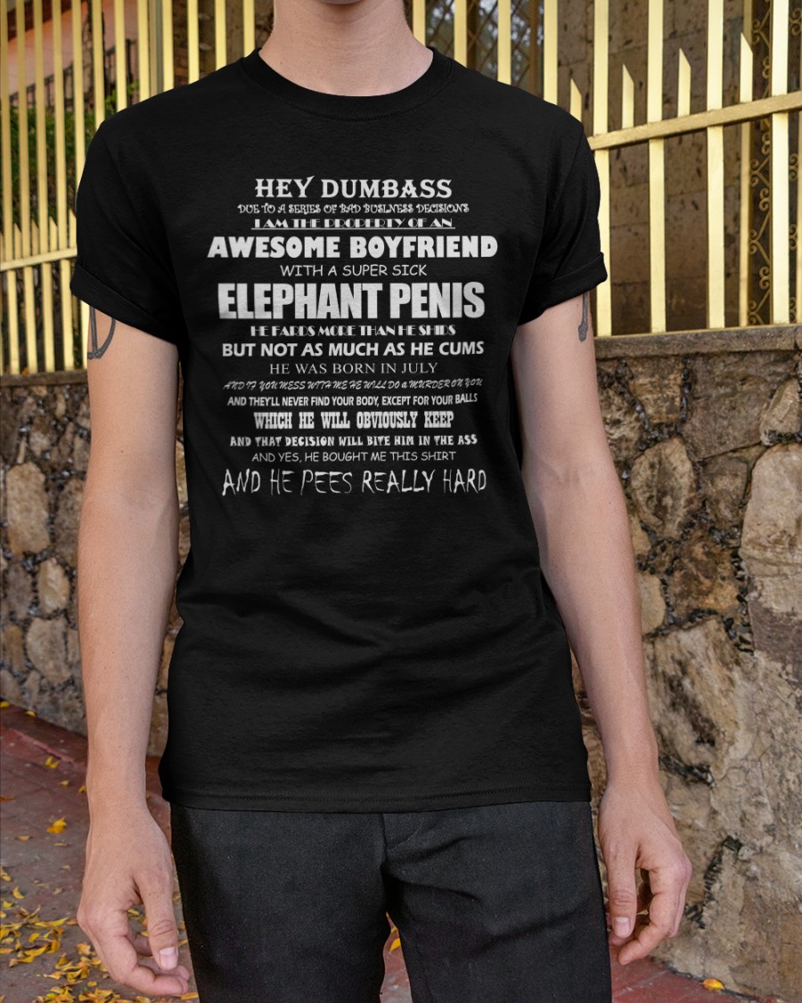 Hey Dumbass Boyfriend With A Super Sick Elephant Penis Shirt Hey Dumbass Boyfriend With A Super Sick Elephant Penis Shirt