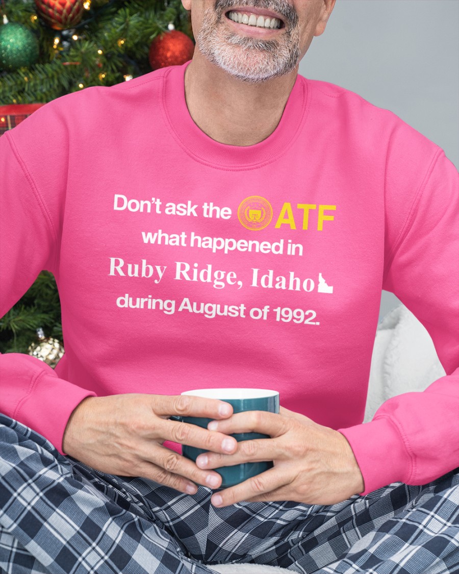 Barelylegal Shop Don't Ask The Atf What Happened In Ruby Ridge Idaho During August Of 1992 New Shirt Barely Legal Clothes Barelylegal Shop Don't Ask The Atf What Happened In Ruby Ridge Idaho During August Of 1992 New Shirt Barely Legal Clothes