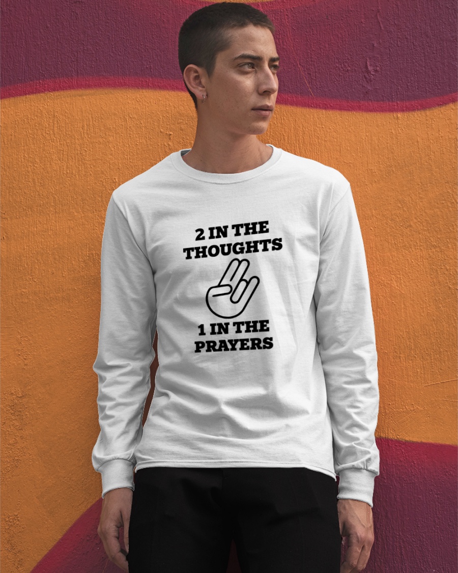 2 In The Thoughts 1 In The Prayers Shirts 2 In The Thoughts 1 In The Prayers Shirts